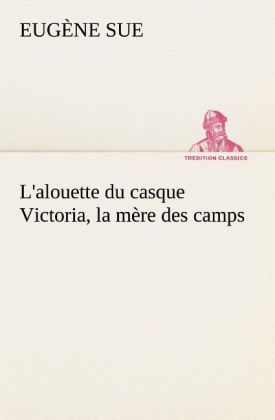 Produktbild: L'alouette du casque Victoria, la m&egrave;re des camps