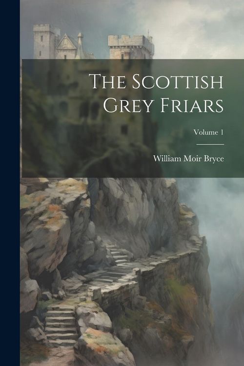 Produktbild: The Scottish Grey Friars; Volume 1