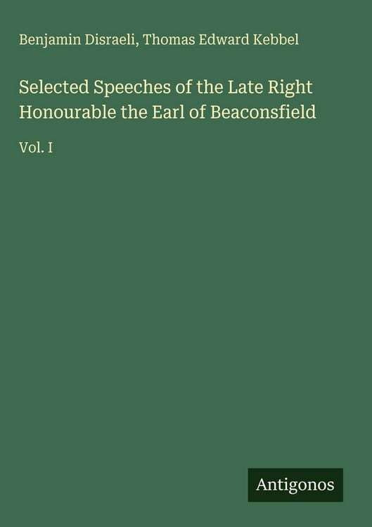 Produktbild: Selected Speeches of the Late Right Honourable the Earl of Beaconsfield