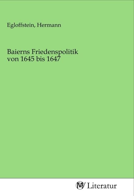 Produktbild: Baierns Friedenspolitik von 1645 bis 1647