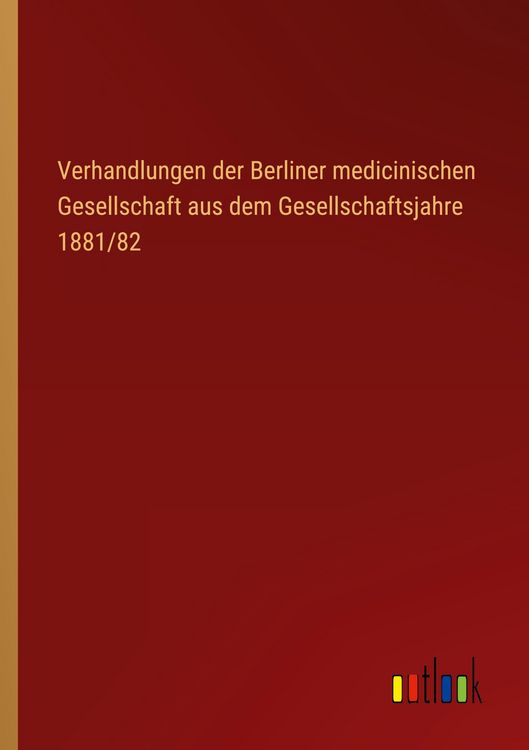 Produktbild: Verhandlungen der Berliner medicinischen Gesellschaft aus dem Gesellschaftsjahre 1881/82
