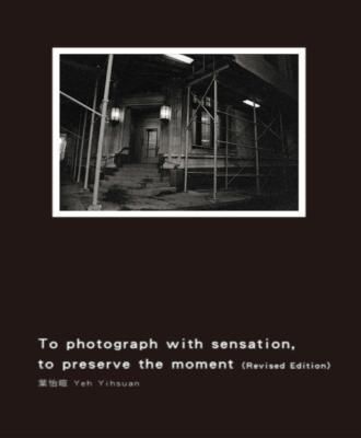 Produktbild: To Photograph With Sensation, to Preserve The Moment (Revised Edition)