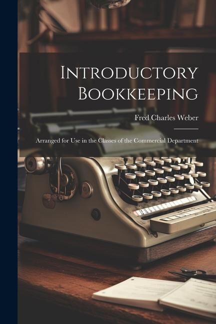 Produktbild: Introductory Bookkeeping: Arranged for Use in the Classes of the Commercial Department