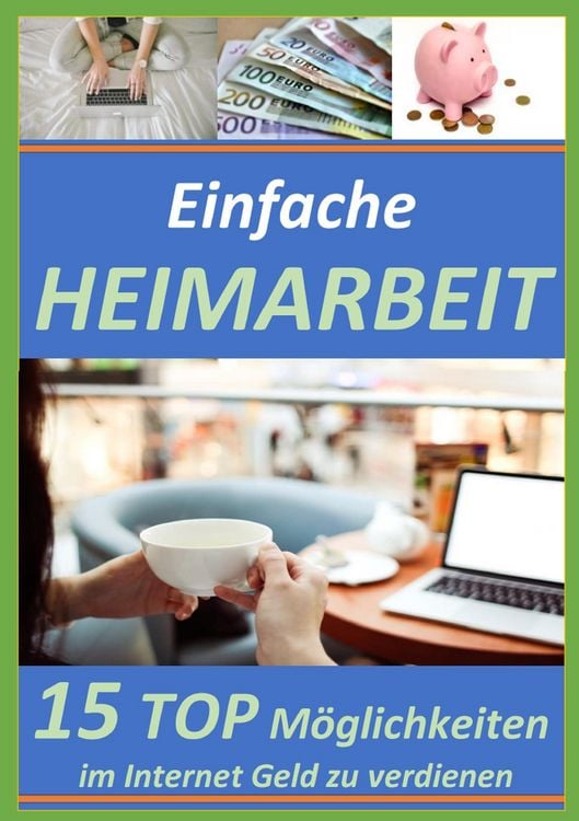 Produktbild: Einfache Heimarbeit - 15 Top M&ouml;glichkeiten im Internet Geld zu verdienen!