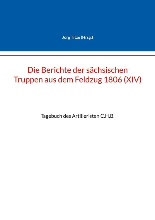 Produktbild: Die Berichte der s&auml;chsischen Truppen aus dem Feldzug 1806 (XIV)
