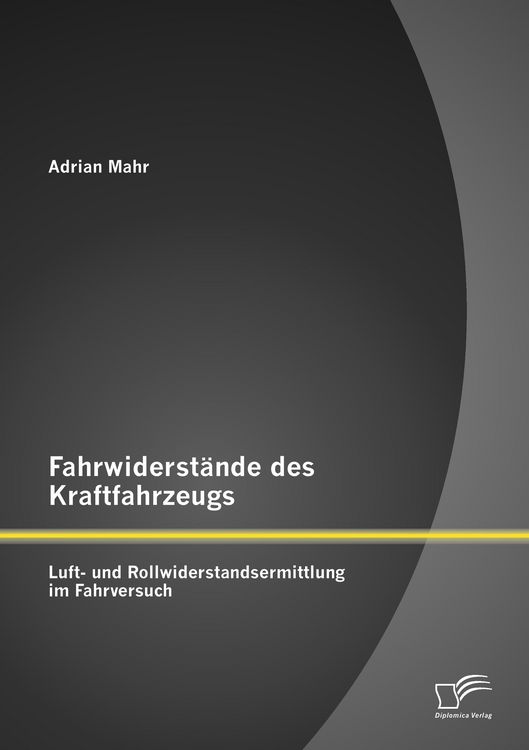 Produktbild: Fahrwiderst&auml;nde des Kraftfahrzeugs: Luft- und Rollwiderstandsermittlung im Fahrversuch