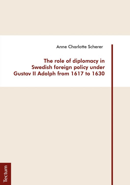 Produktbild: The role of diplomacy in Swedish foreign policy under Gustav II Adolph from 1617 to 1630