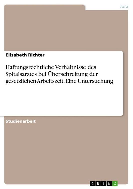 Produktbild: Haftungsrechtliche Verh&auml;ltnisse des Spitalsarztes bei &Uuml;berschreitung der gesetzlichen Arbeitszeit. Eine Untersuchung