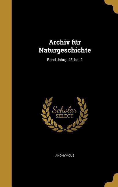 Produktbild: Archiv f&uuml;r Naturgeschichte; Band Jahrg. 45, bd. 2