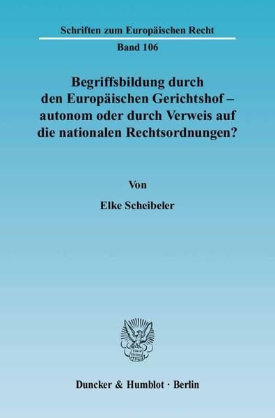 Produktbild: Begriffsbildung durch den Europ&auml;ischen Gerichtshof &ndash; autonom oder durch Verweis auf die nationalen Rechtsordnungen?