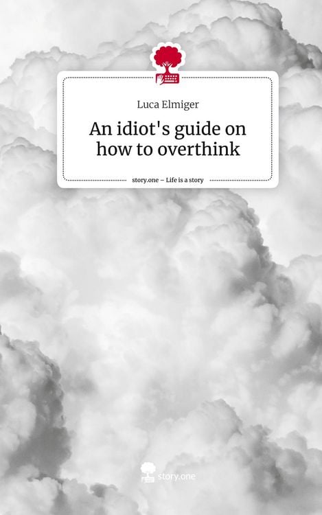Produktbild: An idiot's guide on how to overthink. Life is a Story - story.one