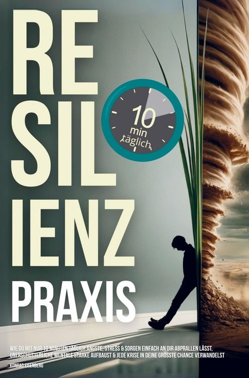 Produktbild: Resilienz Praxis: Wie Du mit nur zehn Minuten t&auml;glich Stress, Sorgen & &Auml;ngste einfach an dir abprallen l&auml;sst,