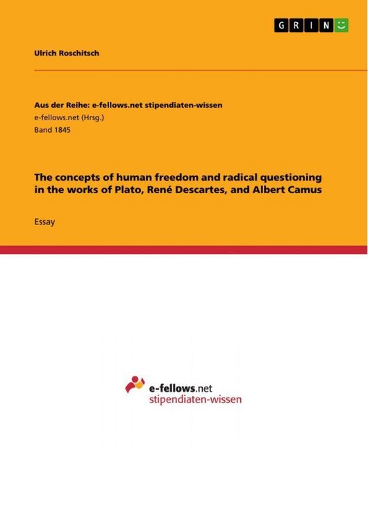 Produktbild: The concepts of human freedom and radical questioning in the works of Plato, Ren&eacute; Descartes, and Albert Camus