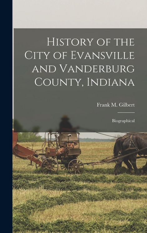 Produktbild: History of the City of Evansville and Vanderburg County, Indiana