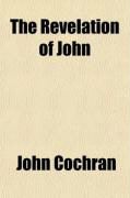 Produktbild: The Revelation of John; Its Own Interpreter in Virtue of the Double Version in Which It Is Delivered
