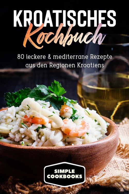 Produktbild: Kroatisches Kochbuch: 80 leckere & mediterrane Rezepte aus den Regionen Kroatiens