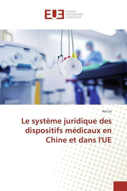 Produktbild: Le syst&egrave;me juridique des dispositifs m&eacute;dicaux en Chine et dans l'UE