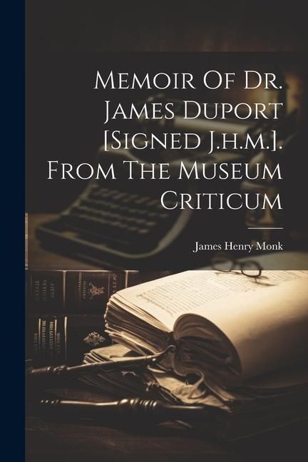 Produktbild: Memoir Of Dr. James Duport [signed J.h.m.]. From The Museum Criticum