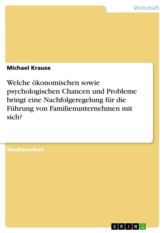 Produktbild: Welche &ouml;konomischen sowie psychologischen Chancen und Probleme bringt eine Nachfolgeregelung f&uuml;r die F&uuml;hrung von Familienunternehmen mit sich?
