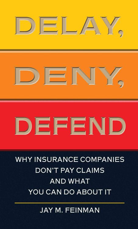 Produktbild: Delay, Deny, Defend: Why Insurance Companies Don't Pay Claims and What You Can Do about It