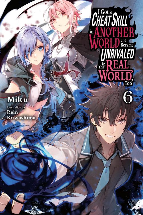 Produktbild: I Got a Cheat Skill in Another World and Became Unrivaled in the Real World, Too, Vol. 6 (light novel)