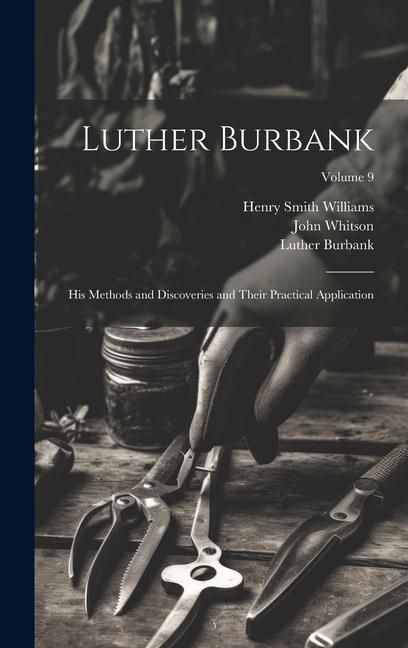 Produktbild: Luther Burbank: His Methods and Discoveries and Their Practical Application; Volume 9
