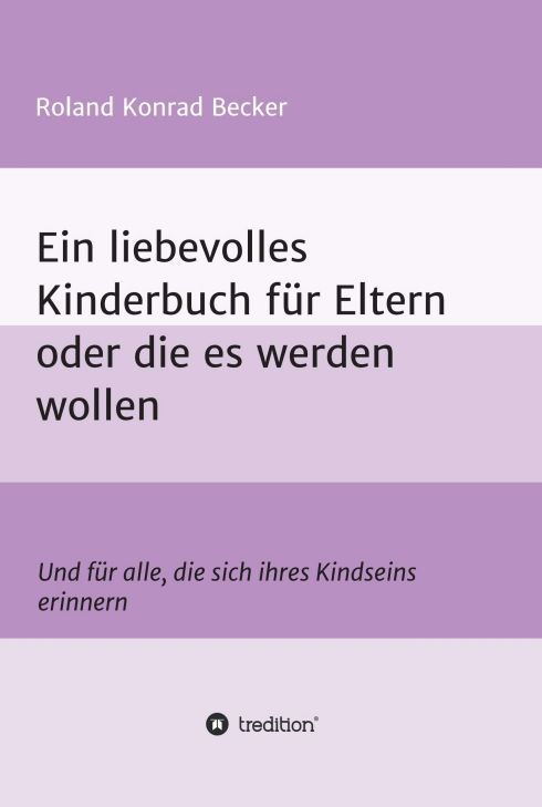 Produktbild: Ein liebevolles Kinderbuch f&uuml;r Eltern oder die es werden wollen