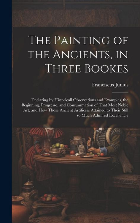 Produktbild: The Painting of the Ancients, in Three Bookes