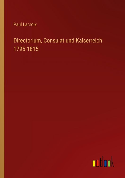 Produktbild: Directorium, Consulat und Kaiserreich 1795-1815