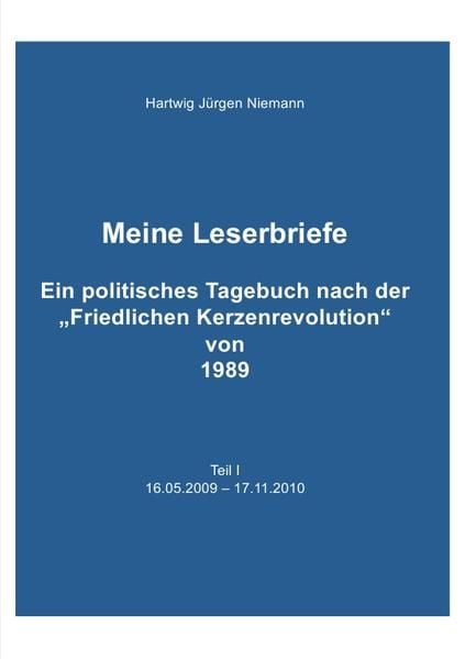 Produktbild: Meine Leserbriefe Teil I - Ein politisches Tagebuch von 16.05.2009 &ndash; 17.11.2010