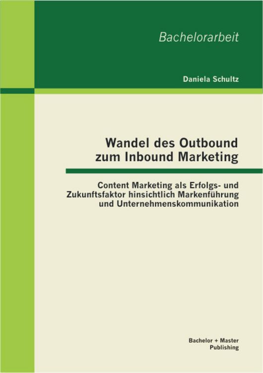 Produktbild: Wandel des Outbound zum Inbound Marketing: Content Marketing als Erfolgs- und Zukunftsfaktor hinsichtlich Markenf&uuml;hrung und Unternehmenskommunikation