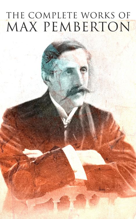 Produktbild: The Complete Works of Max Pemberton (Annotated)