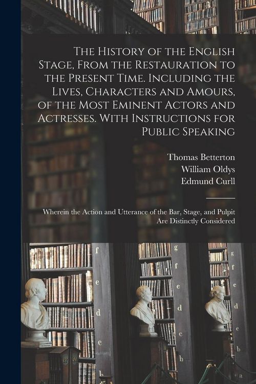Produktbild: The History of the English Stage, From the Restauration to the Present Time. Including the Lives, Characters and Amours, of the Most Eminent Actors an