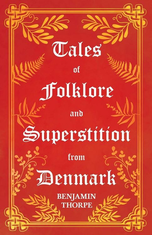 Produktbild: Tales of Folklore and Superstition from Denmark - Including stories of Trolls, Elf-Folk, Ghosts, Treasure and Family Traditions;Including stories of T