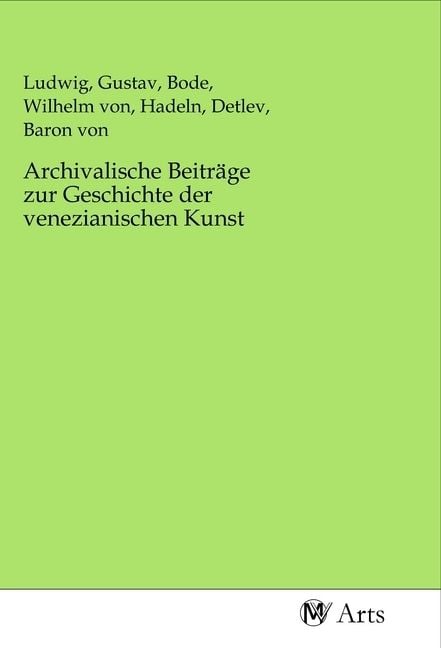 Produktbild: Archivalische Beitr&auml;ge zur Geschichte der venezianischen Kunst