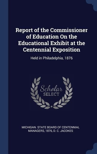 Produktbild: Report of the Commissioner of Education On the Educational Exhibit at the Centennial Exposition