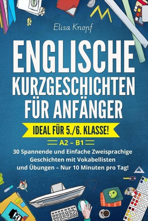 Produktbild: Englische Kurzgeschichten f&uuml;r Anf&auml;nger - Ideal f&uuml;r 5./6. Klasse: 30 Spannende und Einfache Zweisprachige Geschichten mit Vokabellisten und &Uuml;bungen - N