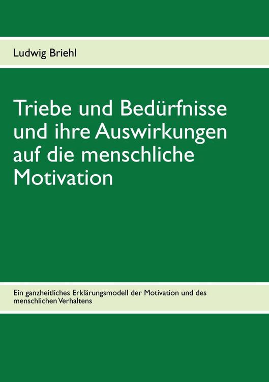 Produktbild: Triebe und Bed&uuml;rfnisse und ihre Auswirkungen auf die menschliche Motivation