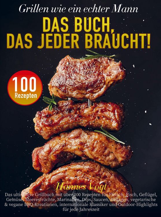 Produktbild: Grillen wie ein echter Mann - Das Buch, das jeder braucht!