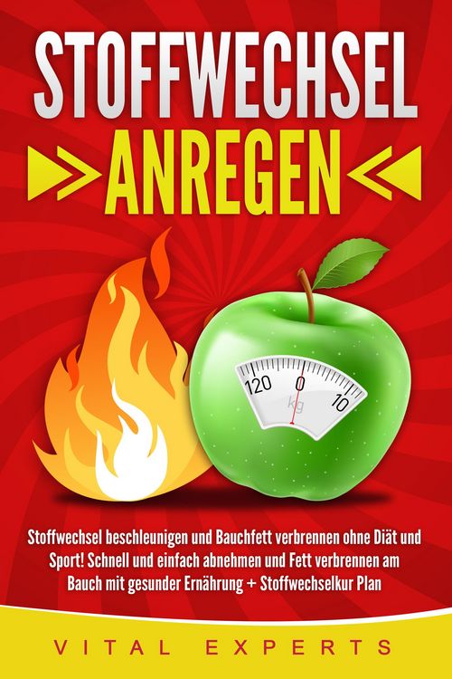 Produktbild: Stoffwechsel anregen: Stoffwechsel beschleunigen und Bauchfett verbrennen ohne Di&auml;t und Sport! Schnell und einfach abnehmen und Fett verbrennen am Bau