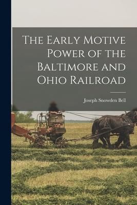 Produktbild: The Early Motive Power of the Baltimore and Ohio Railroad