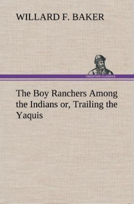 Produktbild: The Boy Ranchers Among the Indians or, Trailing the Yaquis