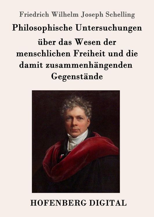 Produktbild: Philosophische Untersuchungen &uuml;ber das Wesen der menschlichen Freiheit und die damit zusammenh&auml;ngenden Gegenst&auml;nde