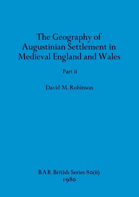 Produktbild: The Geography of Augustinian Settlement in Medieval England and Wales, Part ii