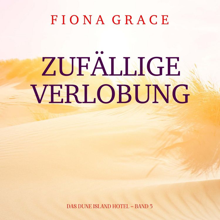 Produktbild: Zuf&auml;llige Verlobung (Das Dune Island Hotel &ndash; Band 5)