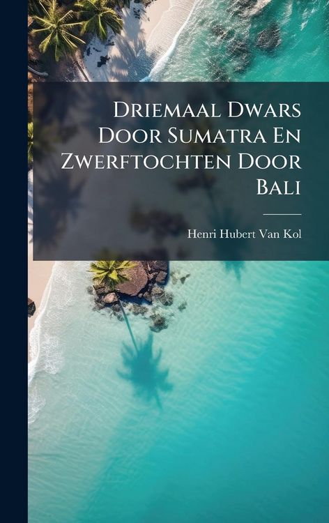 Produktbild: Driemaal Dwars Door Sumatra En Zwerftochten Door Bali