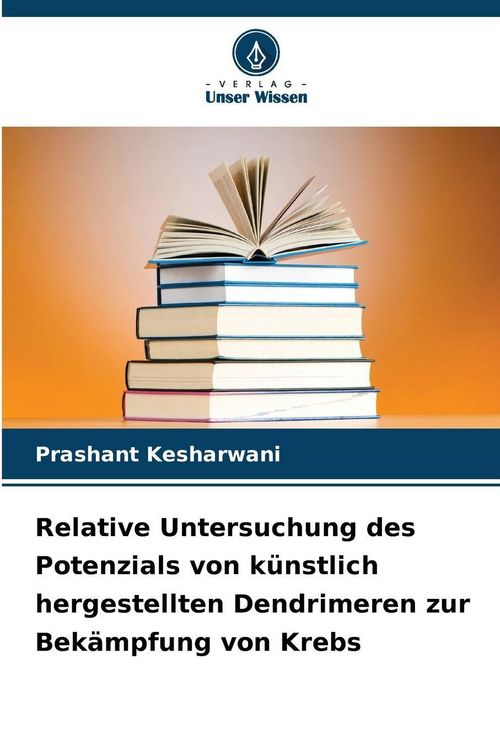 Produktbild: Relative Untersuchung des Potenzials von k&uuml;nstlich hergestellten Dendrimeren zur Bek&auml;mpfung von Krebs