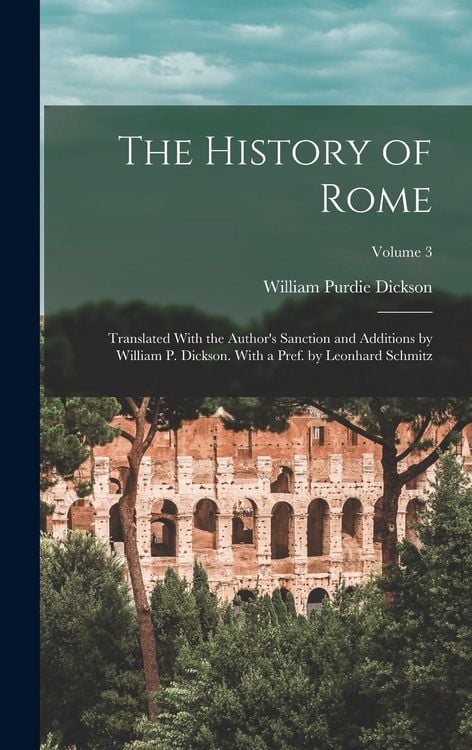Produktbild: The History of Rome: Translated With the Author's Sanction and Additions by William P. Dickson. With a Pref. by Leonhard Schmitz; Volume 3