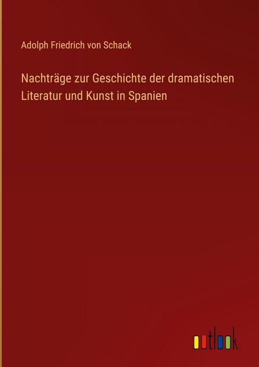 Produktbild: Nachtr&auml;ge zur Geschichte der dramatischen Literatur und Kunst in Spanien