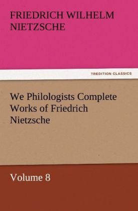 Produktbild: We Philologists Complete Works of Friedrich Nietzsche
